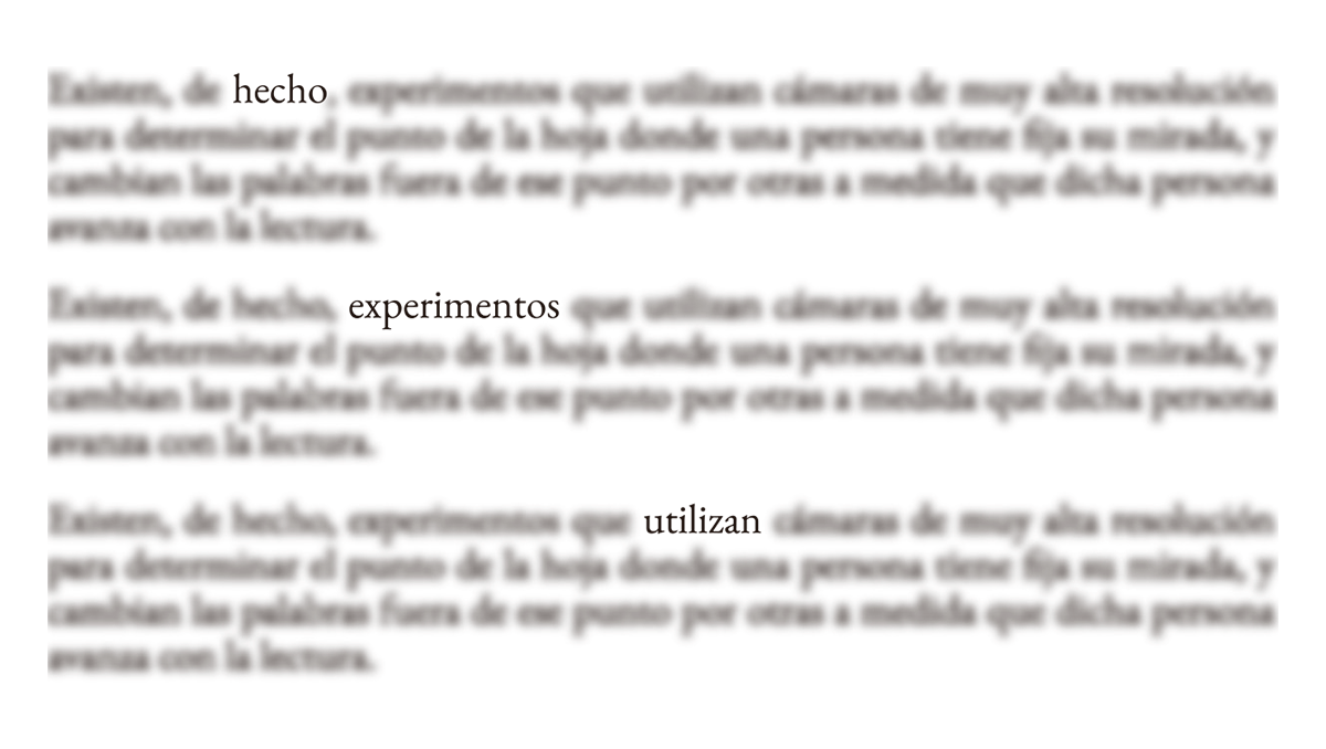 La imagen representa un experimento de seguimiento de la lectura, en el cual algunas palabras ("hecho," "experimentos," "utilizan") están enfocadas, mientras el resto del texto permanece desenfocado. Este tipo de experimento suele emplearse para estudiar la atención visual y cognitiva, determinando en qué puntos específicos del texto el lector enfoca su mirada durante la lectura.
