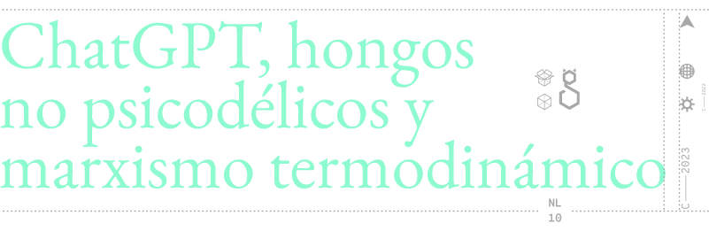ChatGPT, hongos no psicodélicos y marxismo termodinámico