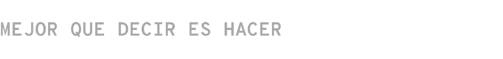 Mejor que decir es hacer